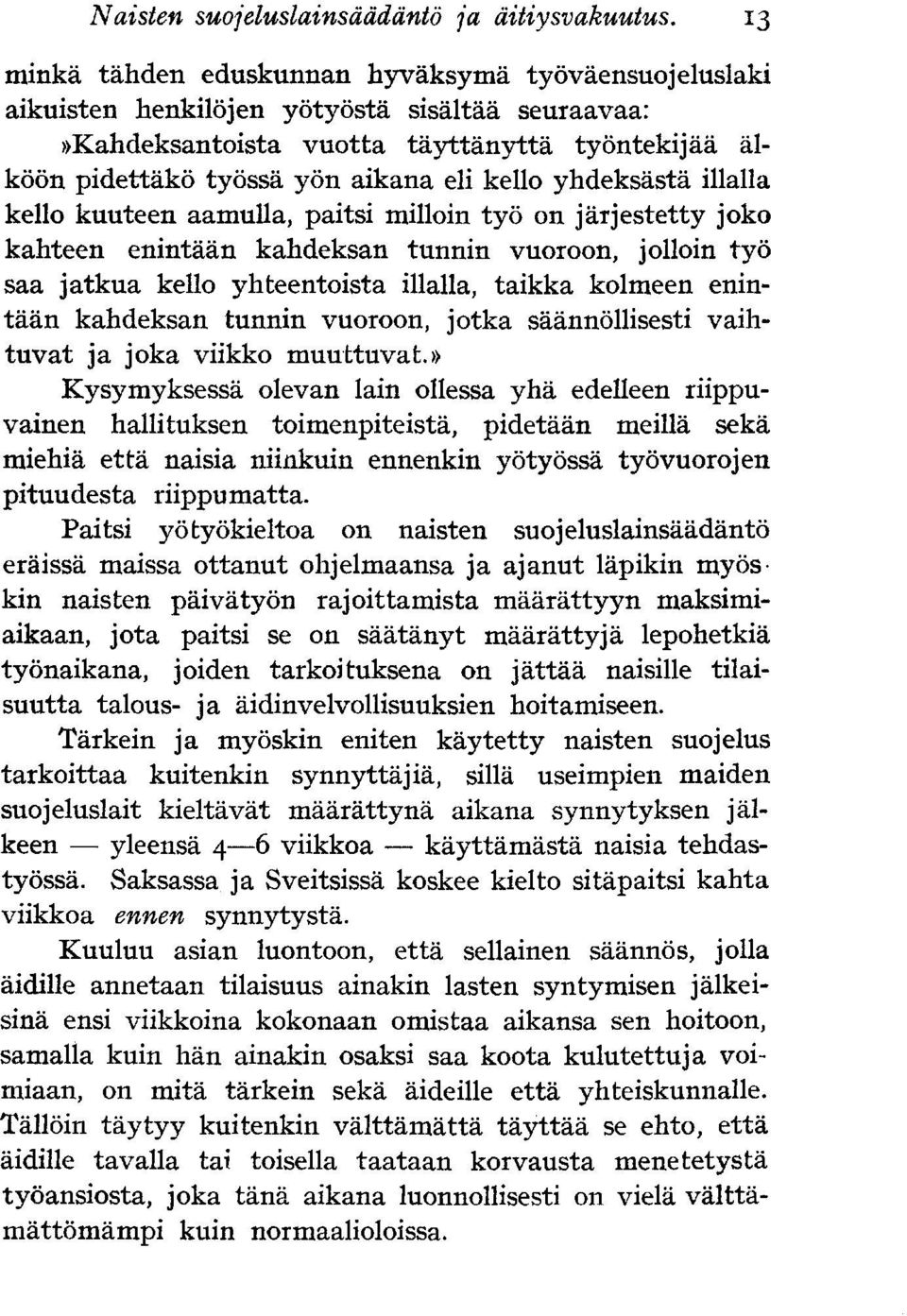 yhdeksästä illalla kello kuuteen aamulla, paitsi milloin työ on järjestetty joko kahteen enintään kahdeksan tunnin vuoroon, jolloin työ saa jatkua kello yhteentoista illalla, taikka kolmeen enintään