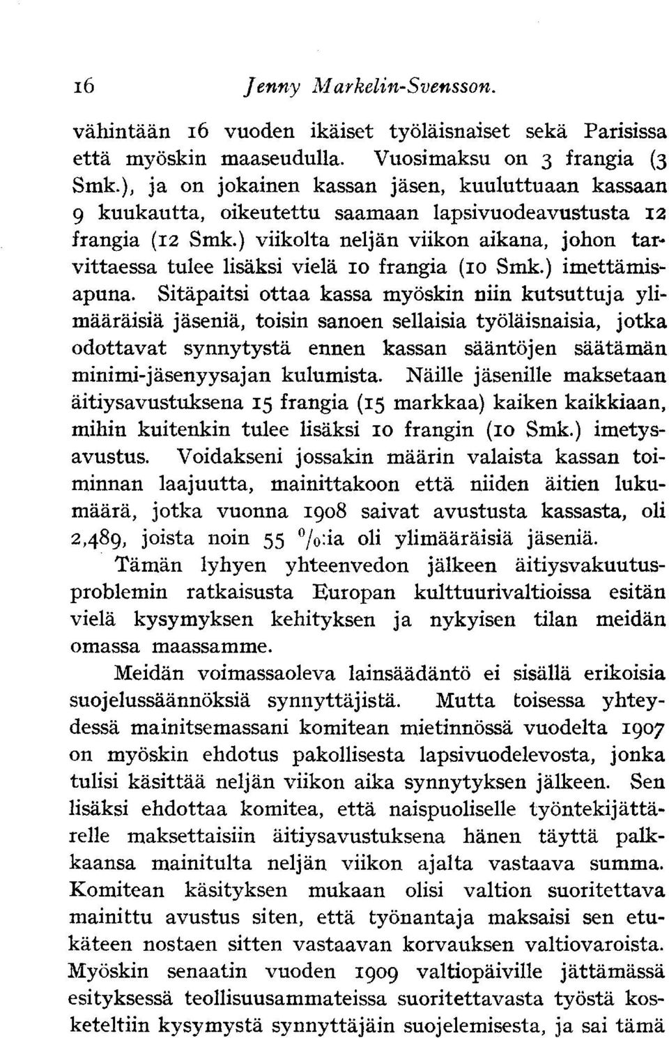 ) viikolta neljän viikon aikana, johon tarvittaessa tulee lisäksi vielä 10 frangia (10 Smk.) imettämisapuna.