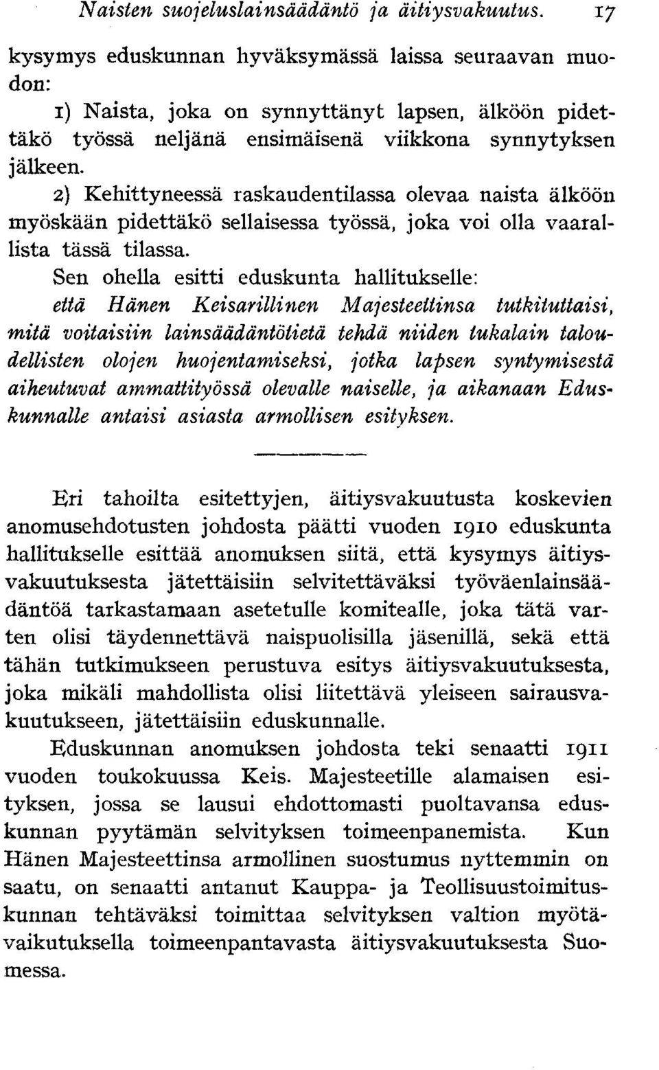 2) Kehittyneessä raskaudentilassa olevaa naista älköön myöskään pidettäkö sellaisessa työssä, joka voi olla vaarallista tässä tilassa.