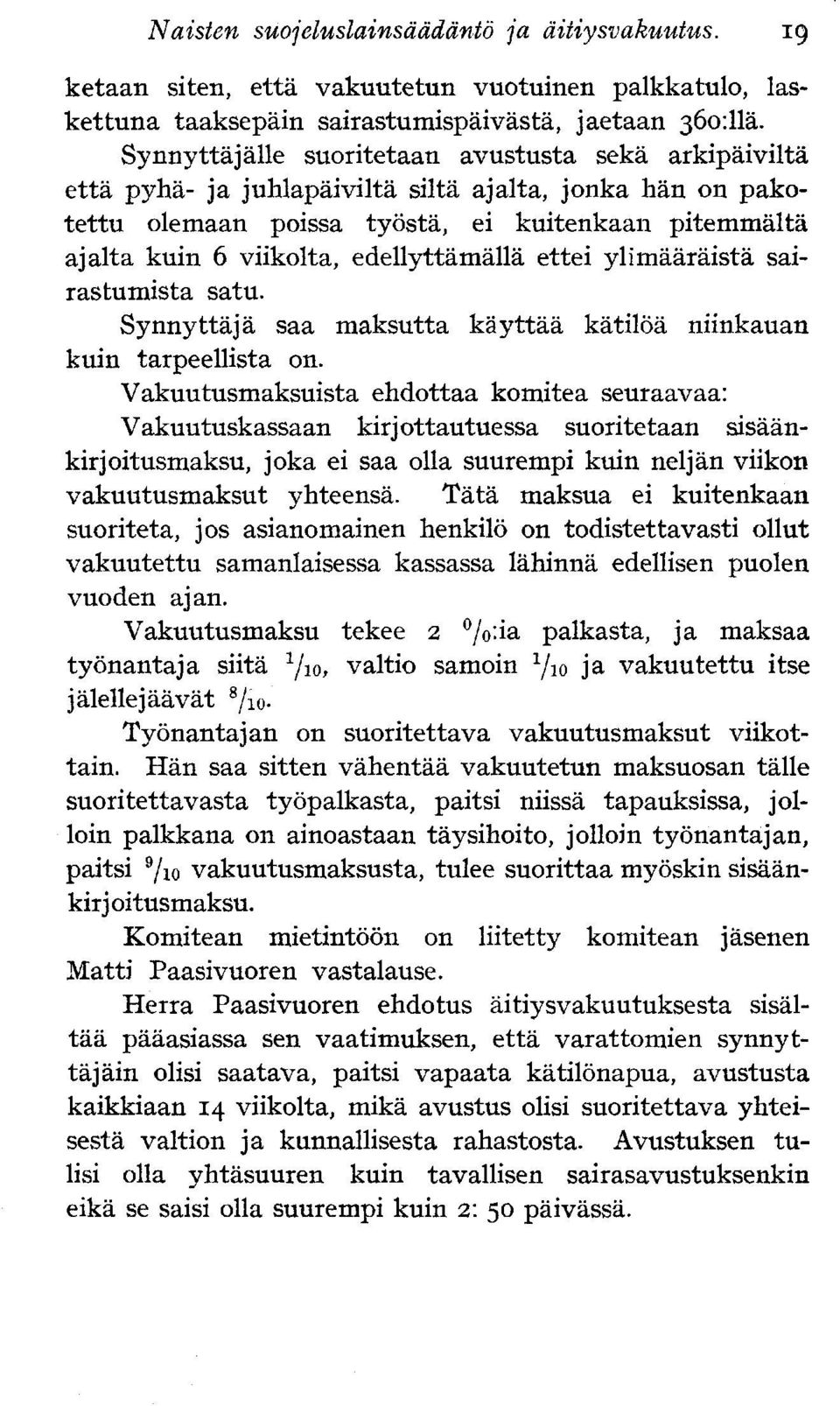 edellyttämällä ettei ylimääräistä sairastumista satu. Synnyttäjä saa maksutta käyttää kätilöä niinkauan kuin tarpeellista on.