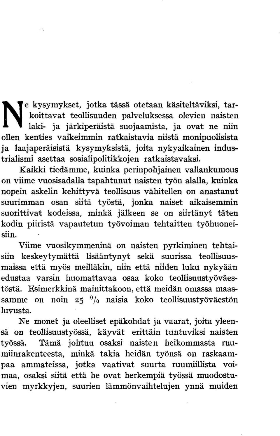 Kaikki tiedämme, kuinka perinpohjainen vallankumous on viime vuosisadalla tapahtunut naisten työn alalla, kuinka nopein askelin kehittyvä teollisuus vähitellen on anastanut suurimman osan siitä