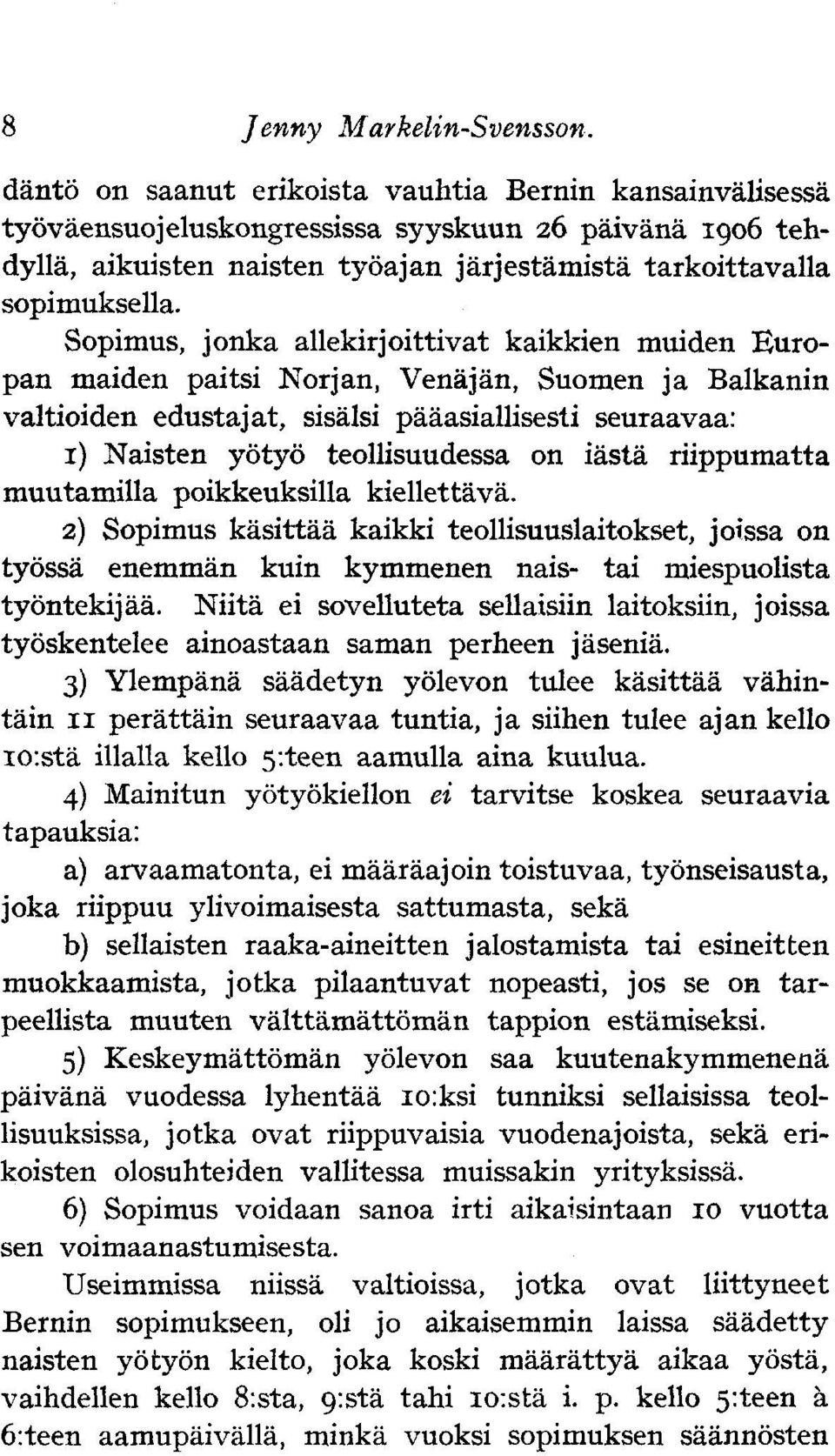 Sopimus, jonka allekirjoittivat kaikkien muiden Europan maiden paitsi Norjan, Venäjän, Suomen ja Balkanin valtioiden edustajat, sisälsi pääasiallisesti seuraavaa: 1) Naisten yötyö teollisuudessa on