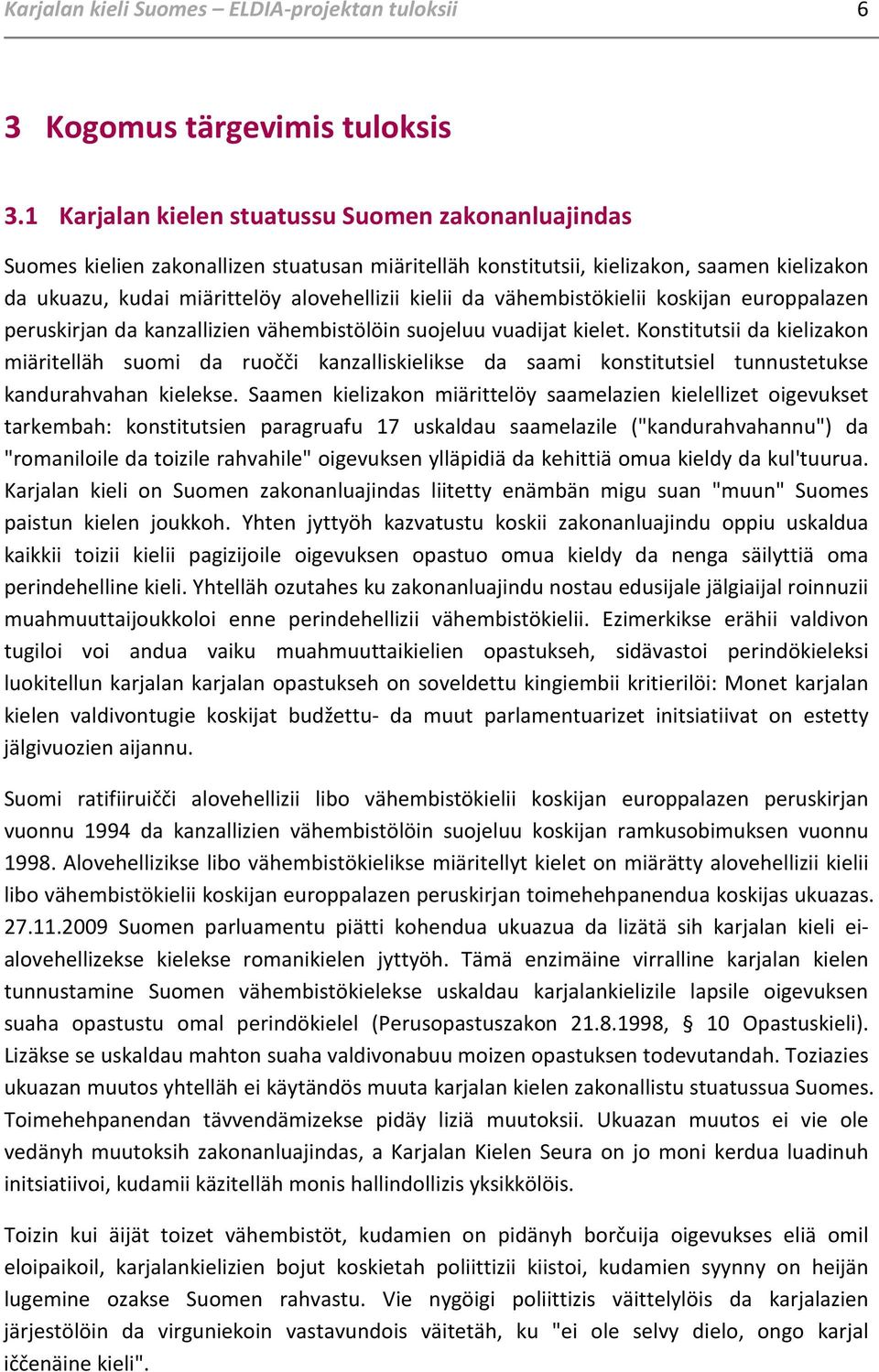 vähembistökielii koskijan europpalazen peruskirjan da kanzallizien vähembistölöin suojeluu vuadijat kielet.