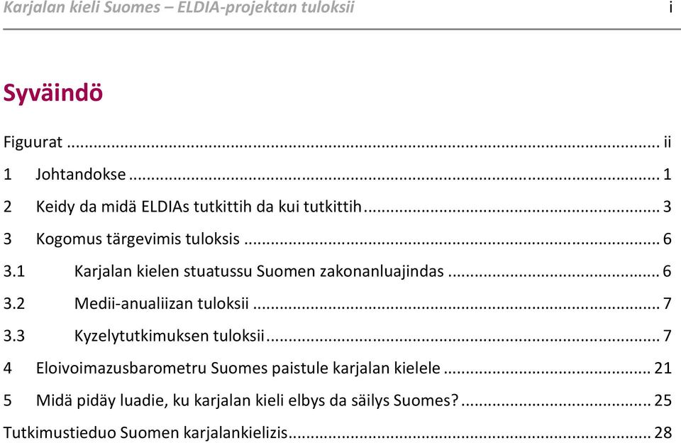 1 Karjalan kielen stuatussu Suomen zakonanluajindas... 6 3.2 Medii-anualiizan tuloksii... 7 3.