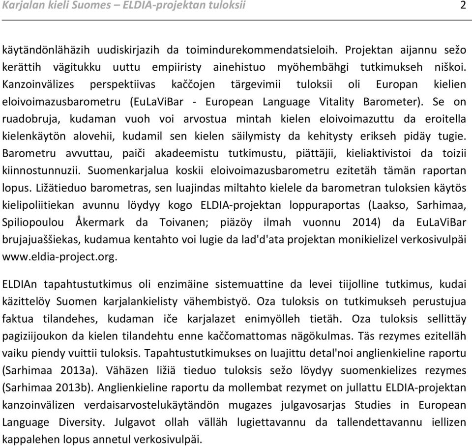 Kanzoinvälizes perspektiivas kaččojen tärgevimii tuloksii oli Europan kielien eloivoimazusbarometru (EuLaViBar - European Language Vitality Barometer).