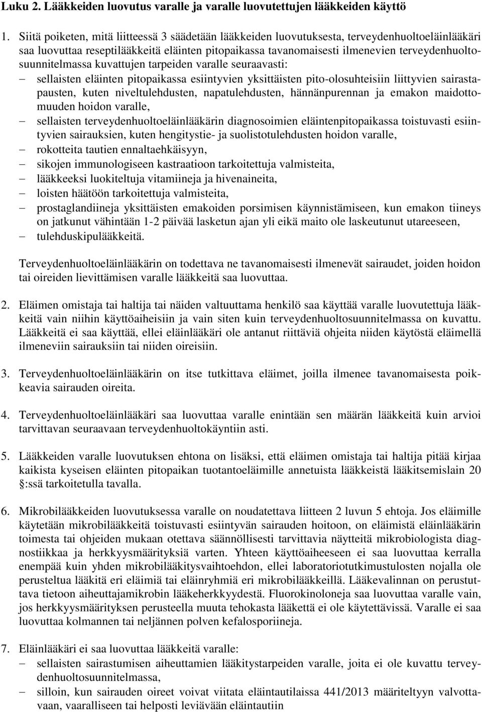 terveydenhuoltosuunnitelmassa kuvattujen tarpeiden varalle seuraavasti: sellaisten eläinten pitopaikassa esiintyvien yksittäisten pito-olosuhteisiin liittyvien sairastapausten, kuten