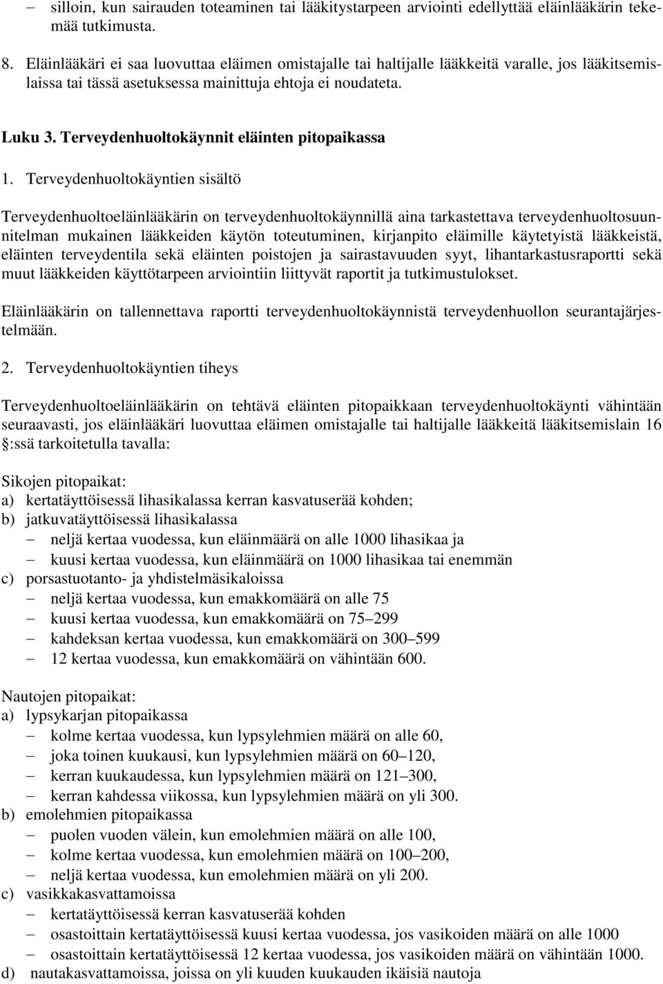 Terveydenhuoltokäynnit eläinten pitopaikassa 1.