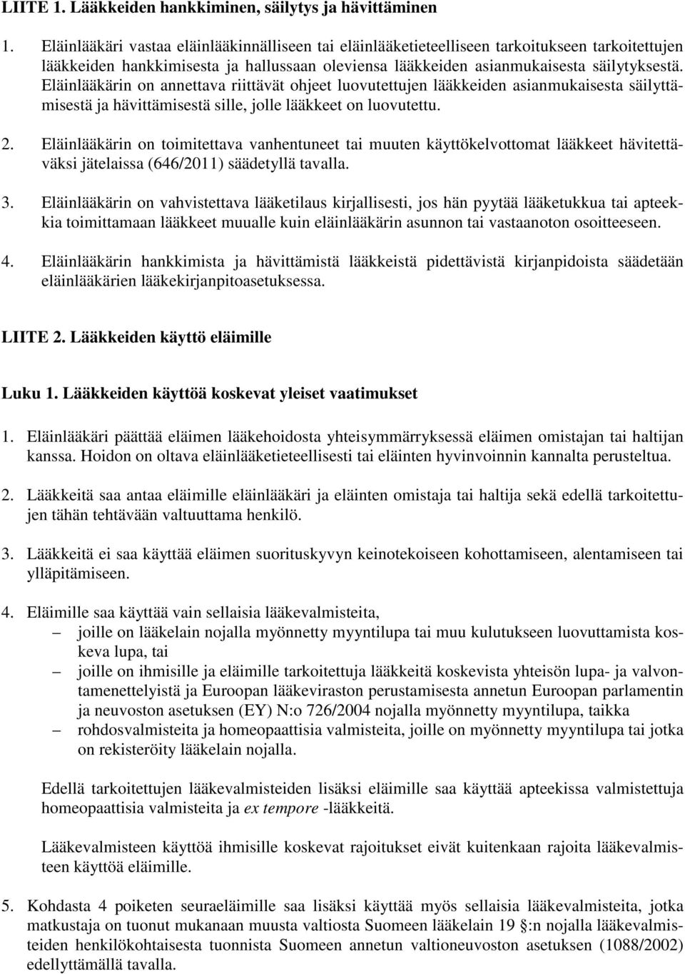 Eläinlääkärin on annettava riittävät ohjeet luovutettujen lääkkeiden asianmukaisesta säilyttämisestä ja hävittämisestä sille, jolle lääkkeet on luovutettu. 2.