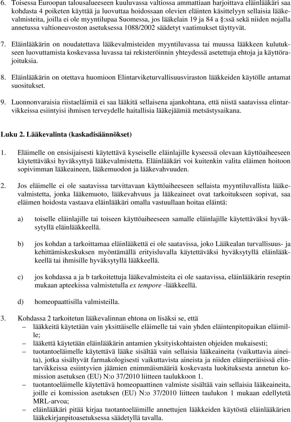 Eläinlääkärin on noudatettava lääkevalmisteiden myyntiluvassa tai muussa lääkkeen kulutukseen luovuttamista koskevassa luvassa tai rekisteröinnin yhteydessä asetettuja ehtoja ja käyttörajoituksia. 8.