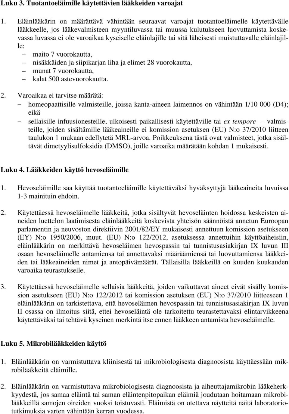 varoaikaa kyseiselle eläinlajille tai sitä läheisesti muistuttavalle eläinlajille: maito 7 vuorokautta, nisäkkäiden ja siipikarjan liha ja elimet 28 vuorokautta, munat 7 vuorokautta, kalat 500