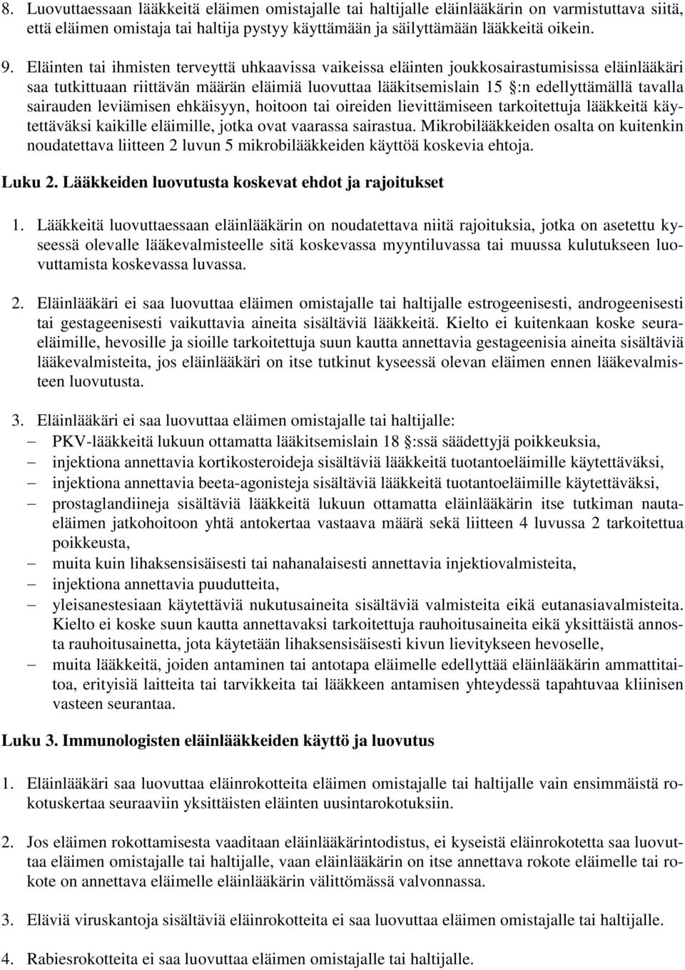 sairauden leviämisen ehkäisyyn, hoitoon tai oireiden lievittämiseen tarkoitettuja lääkkeitä käytettäväksi kaikille eläimille, jotka ovat vaarassa sairastua.