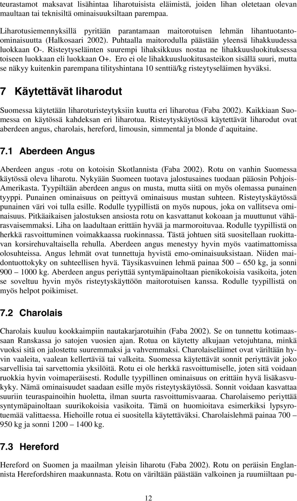 Risteytyseläinten suurempi lihaksikkuus nostaa ne lihakkuusluokituksessa toiseen luokkaan eli luokkaan O+.