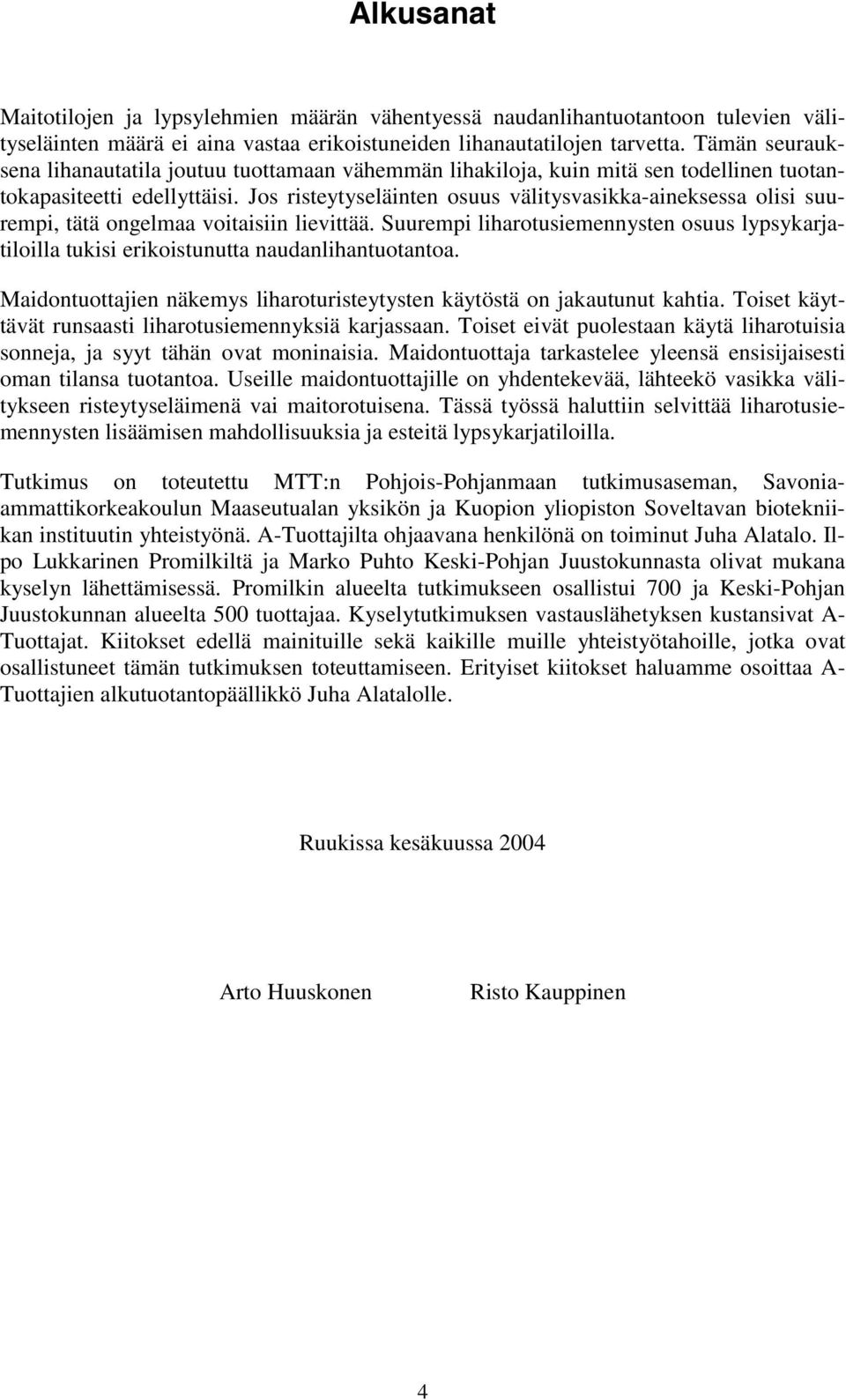 Jos risteytyseläinten osuus välitysvasikka-aineksessa olisi suurempi, tätä ongelmaa voitaisiin lievittää.