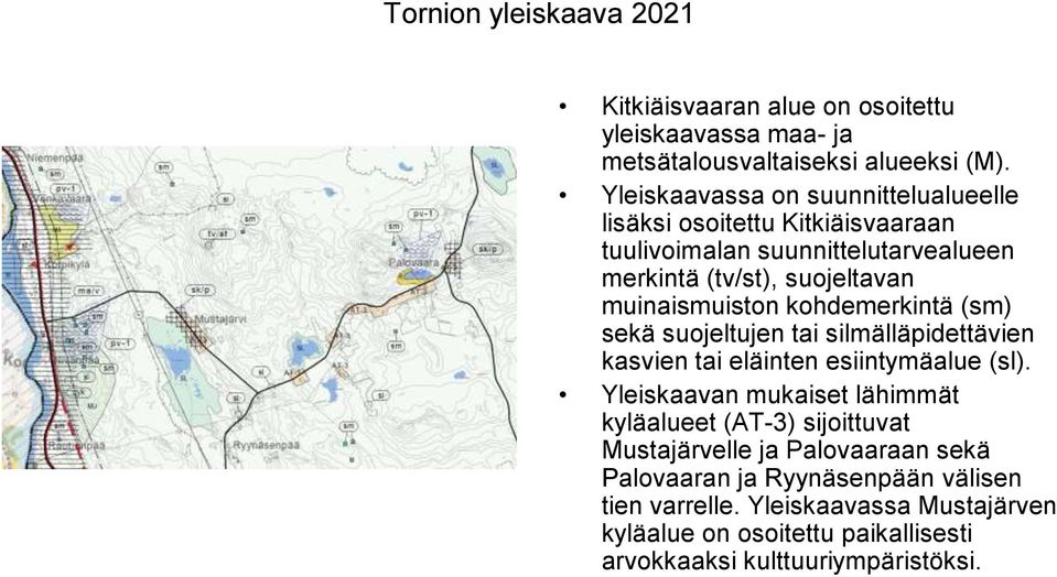 kohdemerkintä (sm) sekä suojeltujen tai silmälläpidettävien kasvien tai eläinten esiintymäalue (sl).