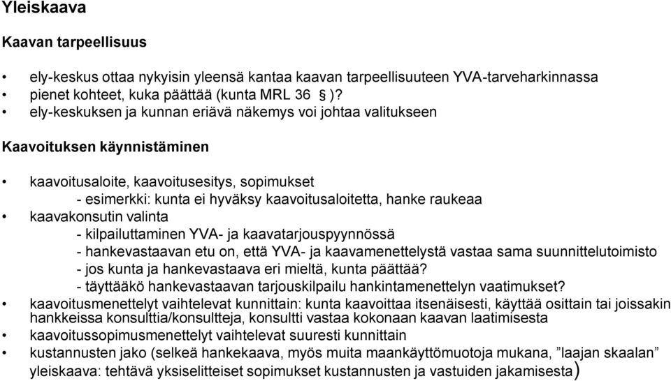 kaavakonsutin valinta - kilpailuttaminen YVA- ja kaavatarjouspyynnössä - hankevastaavan etu on, että YVA- ja kaavamenettelystä vastaa sama suunnittelutoimisto - jos kunta ja hankevastaava eri mieltä,