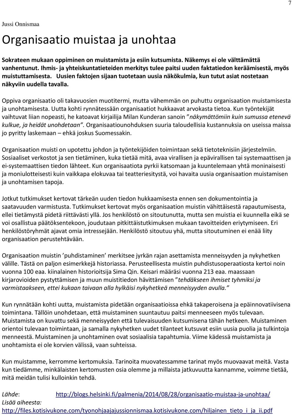 Uusien faktojen sijaan tuotetaan uusia näkökulmia, kun tutut asiat nostetaan näkyviin uudella tavalla.