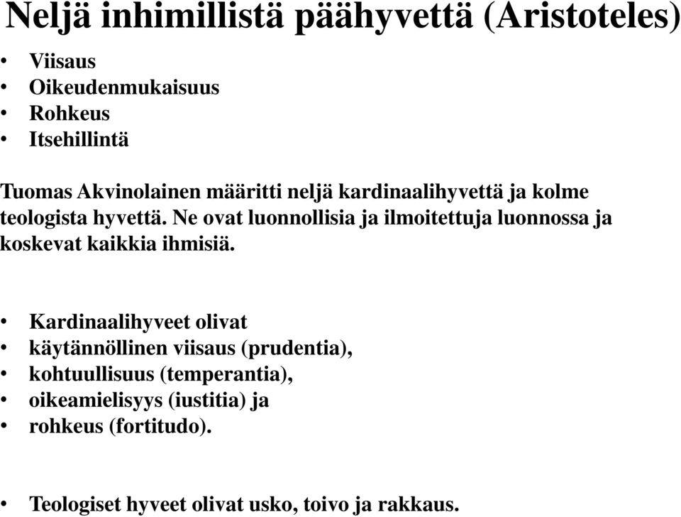 Ne ovat luonnollisia ja ilmoitettuja luonnossa ja koskevat kaikkia ihmisiä.