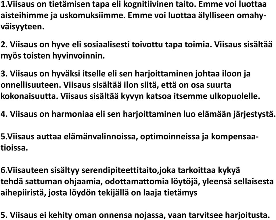 Viisaus sisältää ilon siitä, että on osa suurta kokonaisuutta. Viisaus sisältää kyvyn katsoa itsemme ulkopuolelle. 4. Viisaus on harmoniaa eli sen harjoittaminen luo elämään järjestystä. 5.