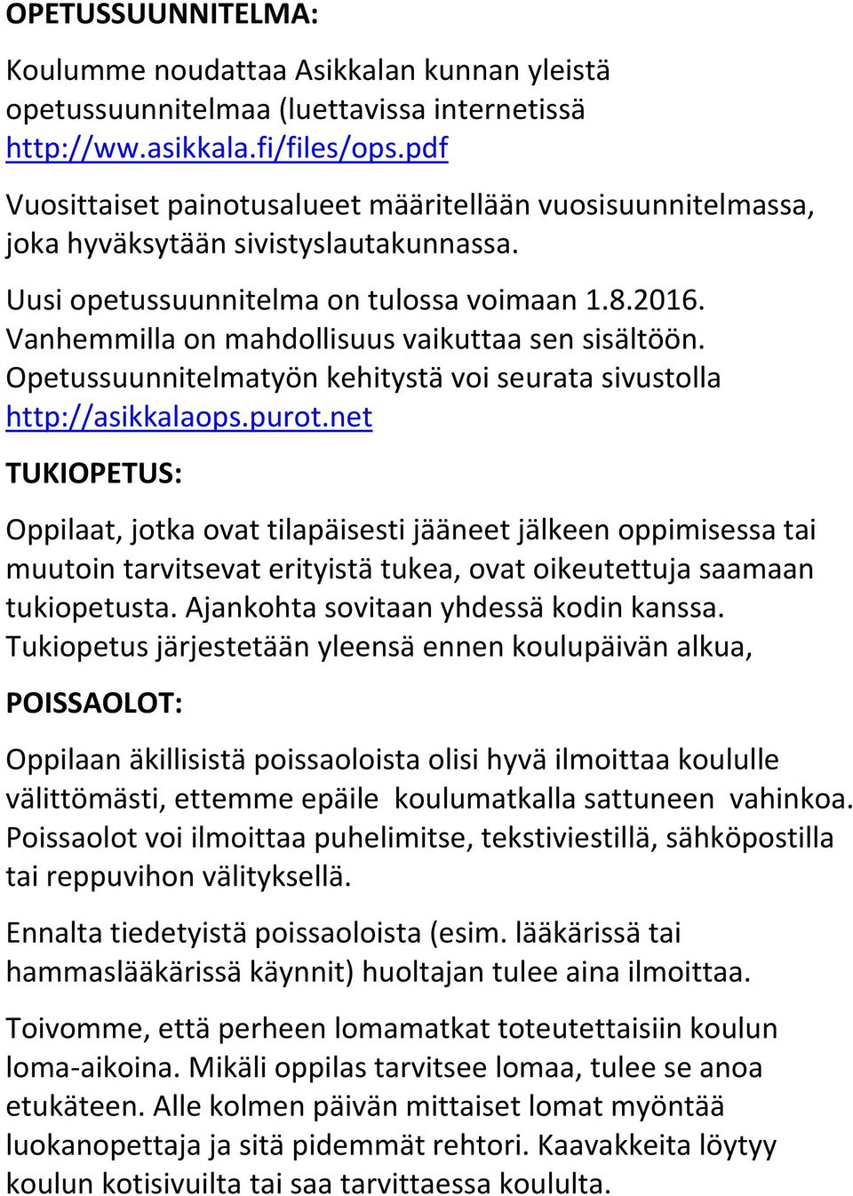 Vanhemmilla on mahdollisuus vaikuttaa sen sisältöön. Opetussuunnitelmatyön kehitystä voi seurata sivustolla http://asikkalaops.purot.