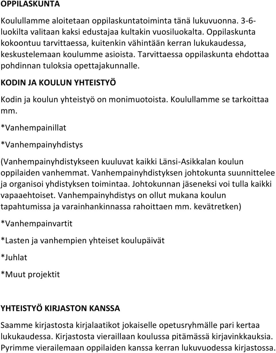 KODIN JA KOULUN YHTEISTYÖ Kodin ja koulun yhteistyö on monimuotoista. Koulullamme se tarkoittaa mm.