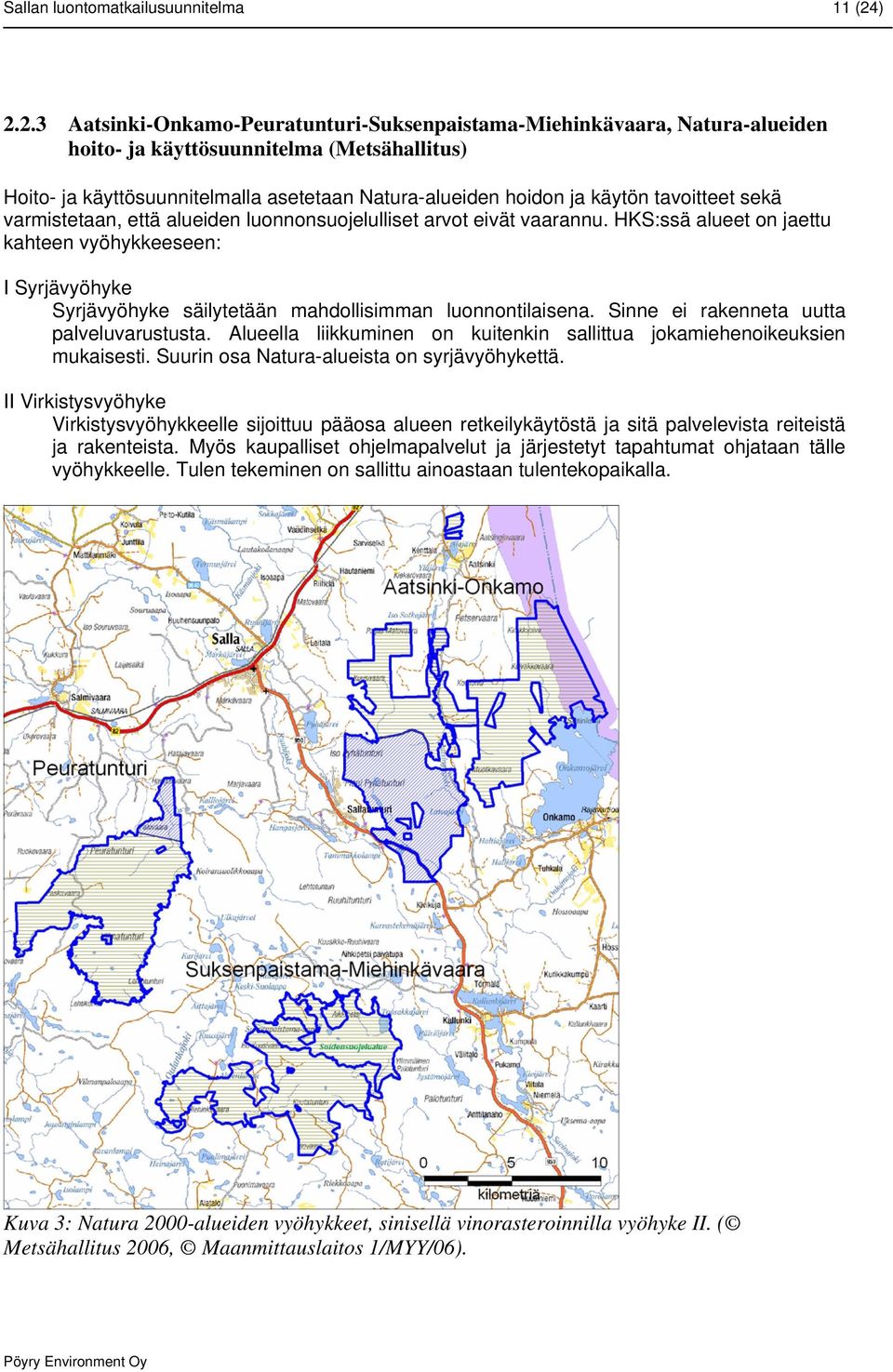 käytön tavoitteet sekä varmistetaan, että alueiden luonnonsuojelulliset arvot eivät vaarannu.