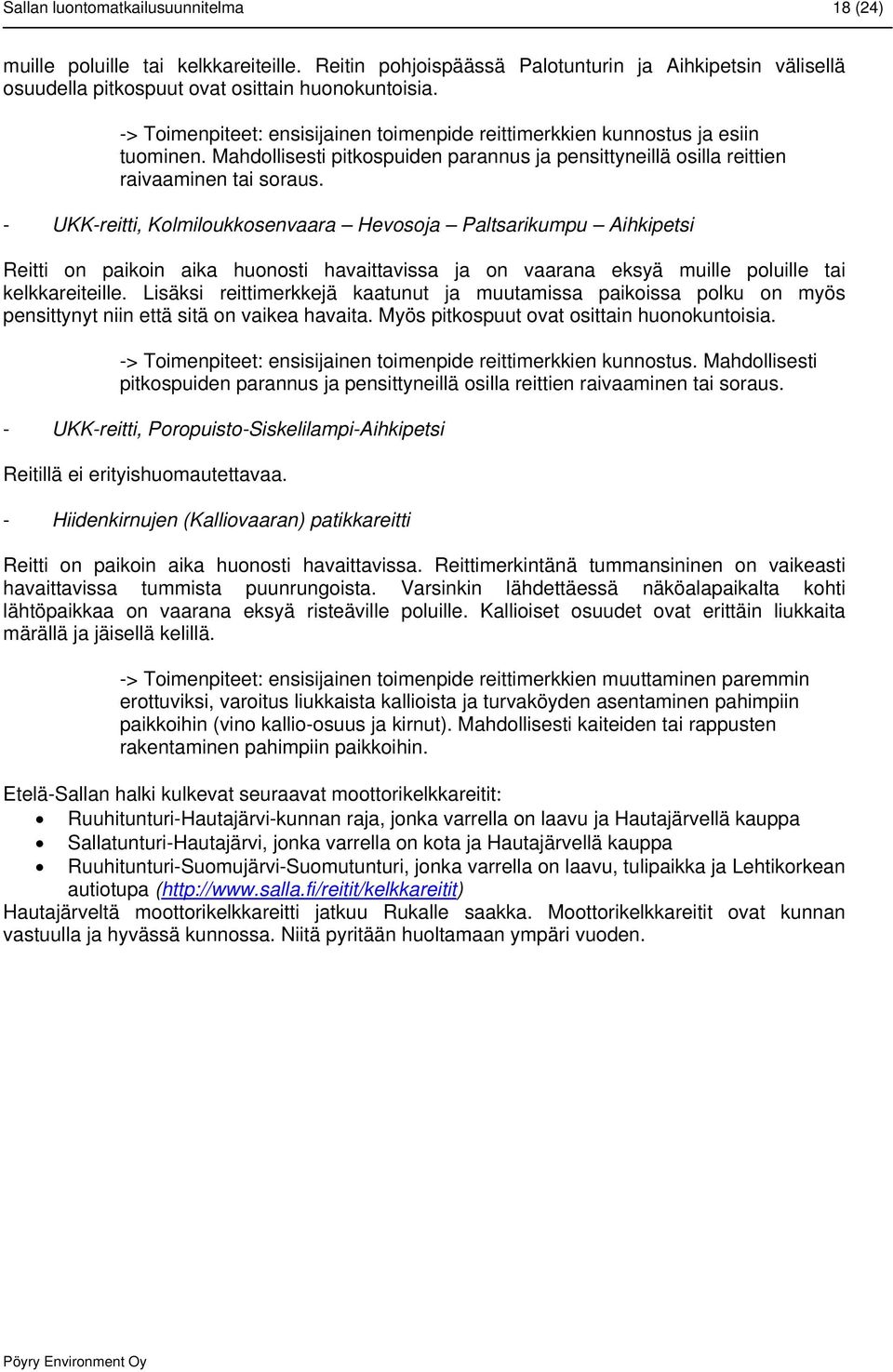 - UKK-reitti, Kolmiloukkosenvaara Hevosoja Paltsarikumpu Aihkipetsi Reitti on paikoin aika huonosti havaittavissa ja on vaarana eksyä muille poluille tai kelkkareiteille.