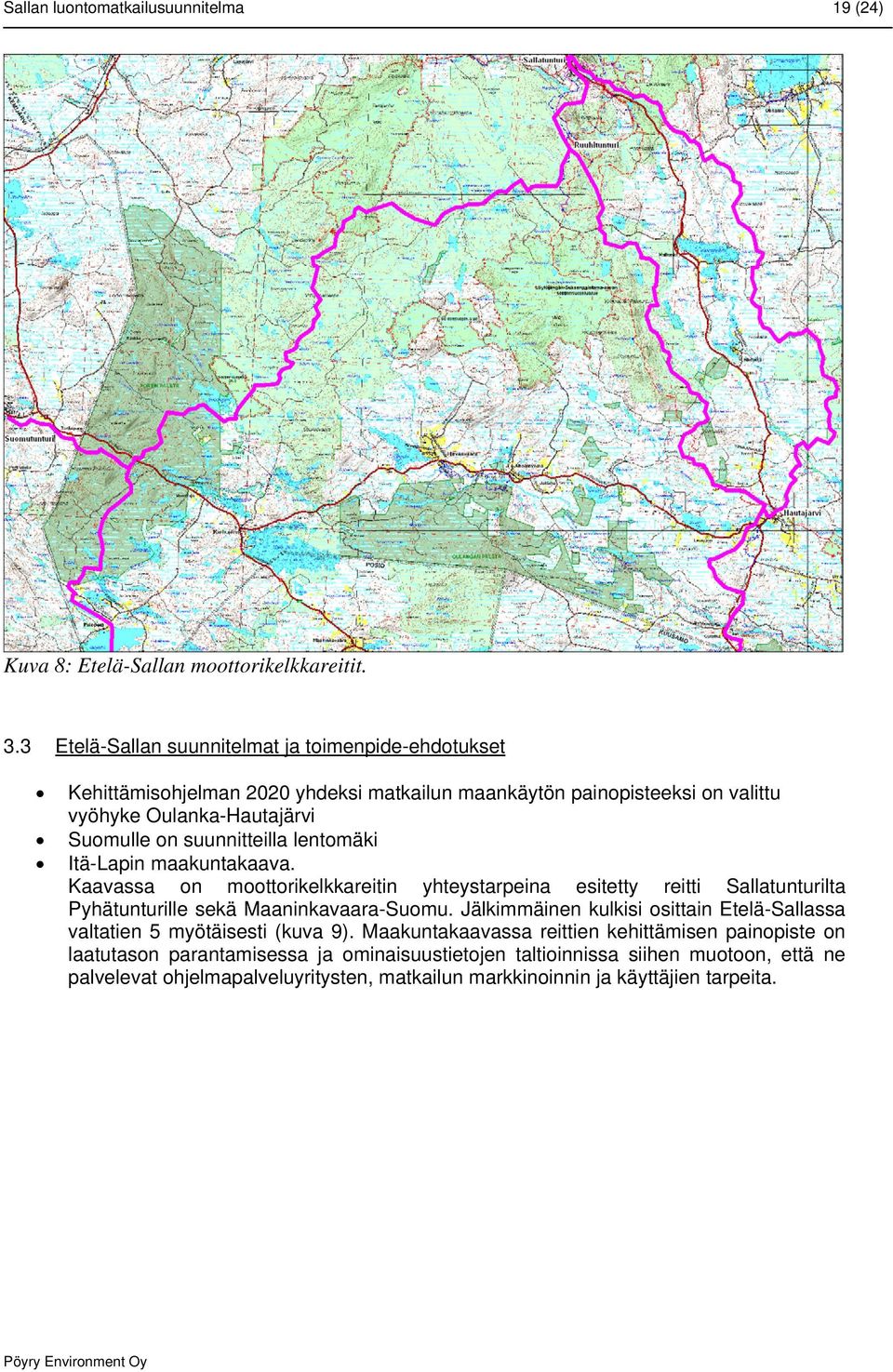 suunnitteilla lentomäki Itä-Lapin maakuntakaava. Kaavassa on moottorikelkkareitin yhteystarpeina esitetty reitti Sallatunturilta Pyhätunturille sekä Maaninkavaara-Suomu.