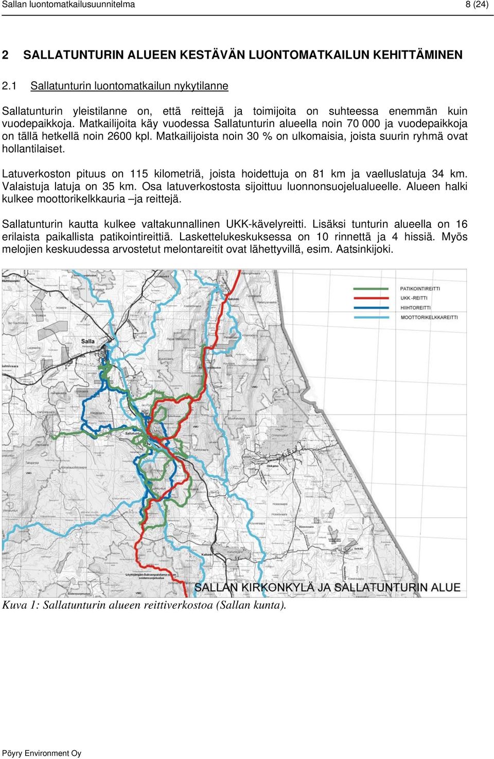 Matkailijoita käy vuodessa Sallatunturin alueella noin 70 000 ja vuodepaikkoja on tällä hetkellä noin 2600 kpl. Matkailijoista noin 30 % on ulkomaisia, joista suurin ryhmä ovat hollantilaiset.