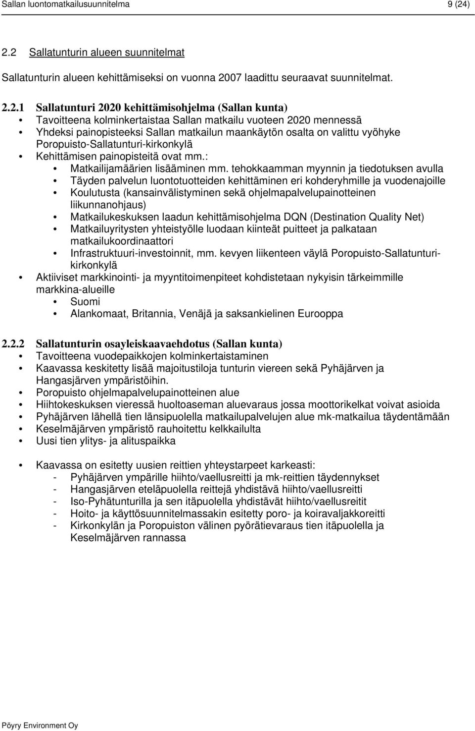 kolminkertaistaa Sallan matkailu vuoteen 2020 mennessä Yhdeksi painopisteeksi Sallan matkailun maankäytön osalta on valittu vyöhyke Poropuisto-Sallatunturi-kirkonkylä Kehittämisen painopisteitä ovat