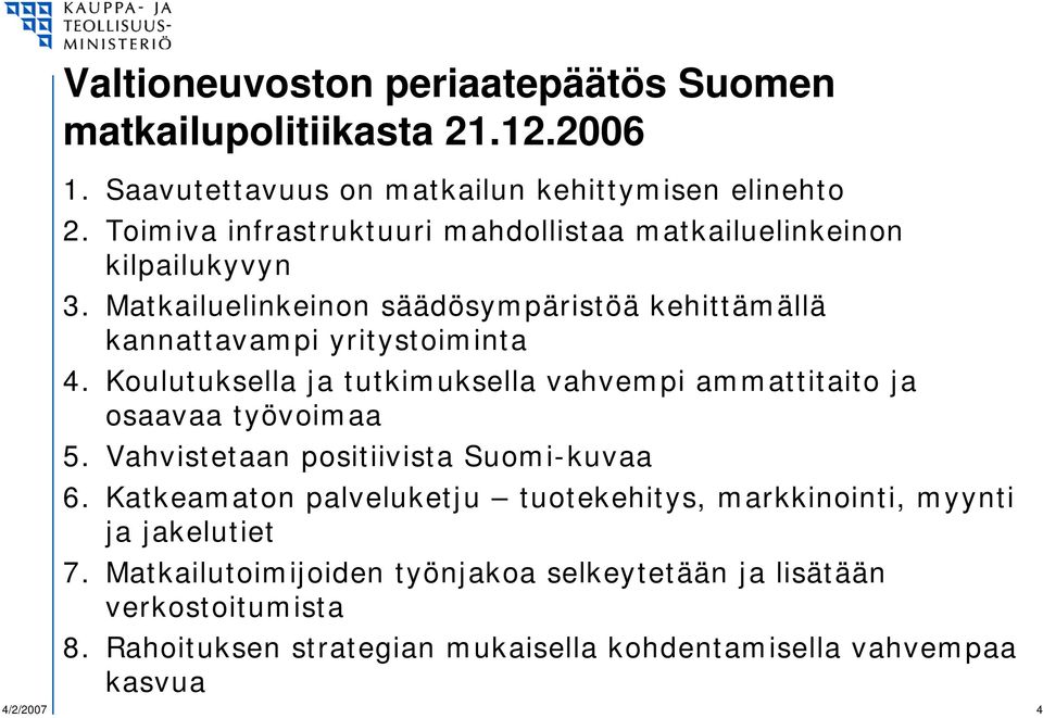 Koulutuksella ja tutkimuksella vahvempi ammattitaito ja osaavaa työvoimaa 5. Vahvistetaan positiivista Suomi-kuvaa 6.