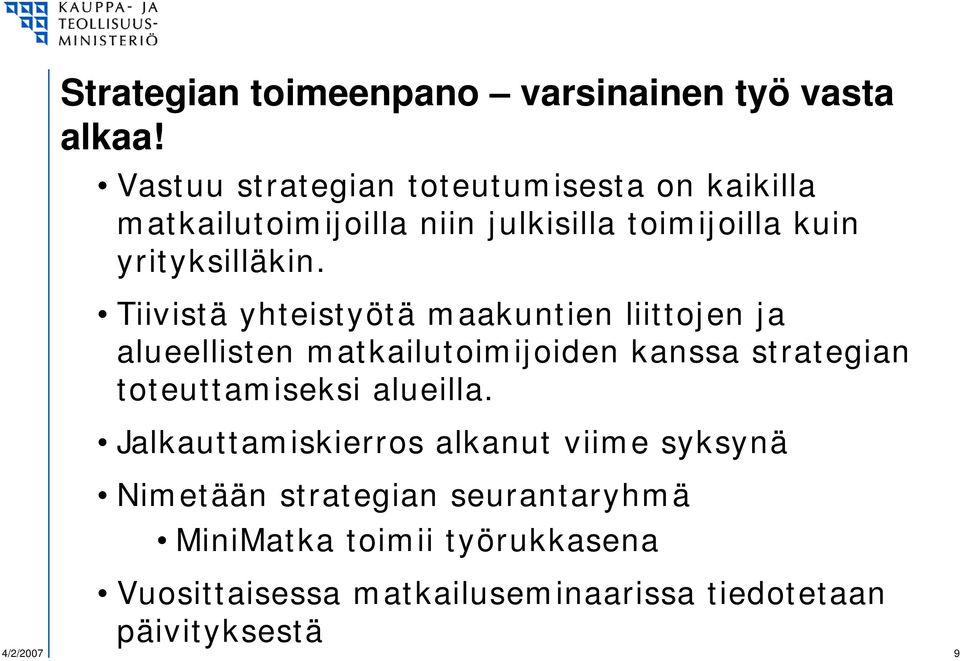 Tiivistä yhteistyötä maakuntien liittojen ja alueellisten matkailutoimijoiden kanssa strategian toteuttamiseksi