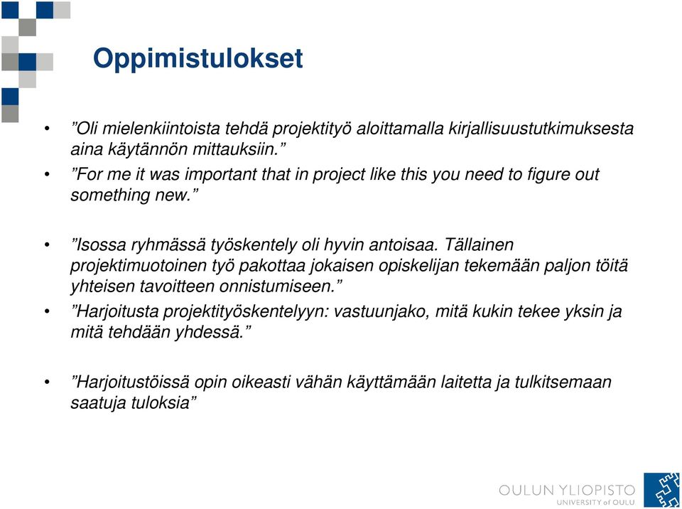 Tällainen projektimuotoinen työ pakottaa jokaisen opiskelijan tekemään paljon töitä yhteisen tavoitteen onnistumiseen.