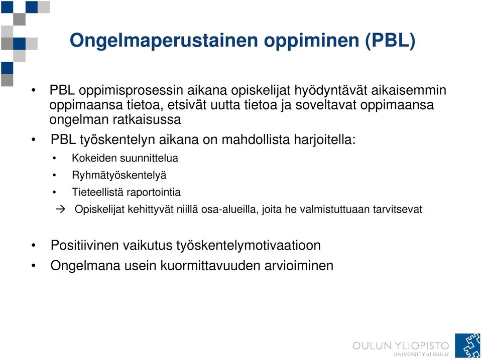 harjoitella: Kokeiden suunnittelua Ryhmätyöskentelyä Tieteellistä raportointia Opiskelijat kehittyvät niillä