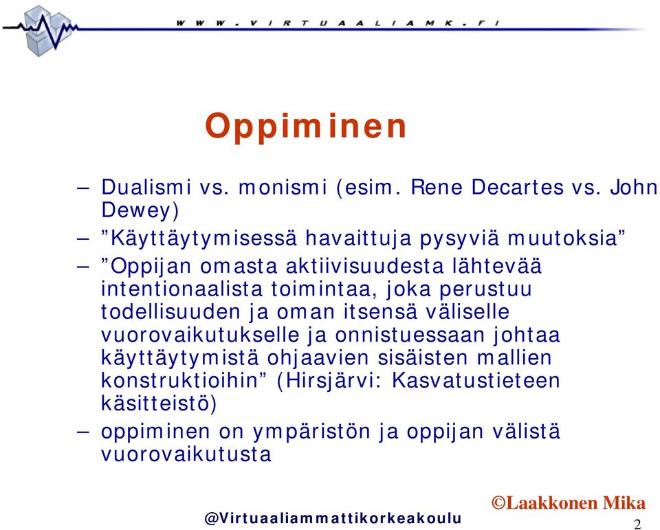 intentionaalista toimintaa, joka perustuu todellisuuden ja oman itsensä väliselle vuorovaikutukselle ja