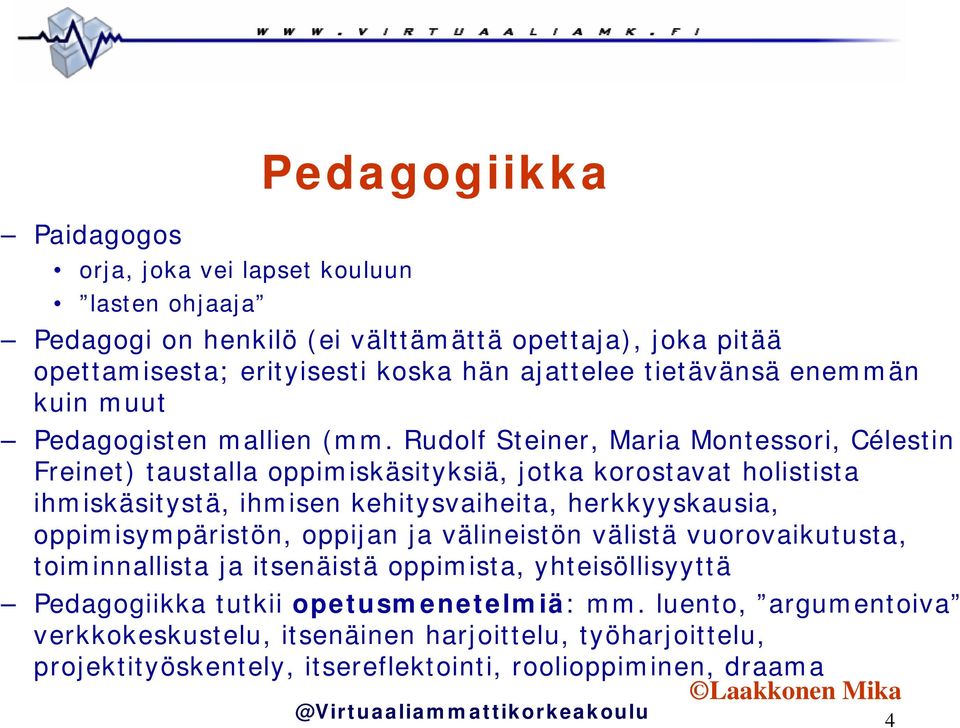 Rudolf Steiner, Maria Montessori, Célestin Freinet) taustalla oppimiskäsityksiä, jotka korostavat holistista ihmiskäsitystä, ihmisen kehitysvaiheita, herkkyyskausia,