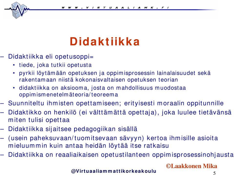 erityisesti moraalin oppitunnille Didaktikko on henkilö (ei välttämättä opettaja), joka luulee tietävänsä miten tulisi opettaa Didaktiikka sijaitsee pedagogiikan