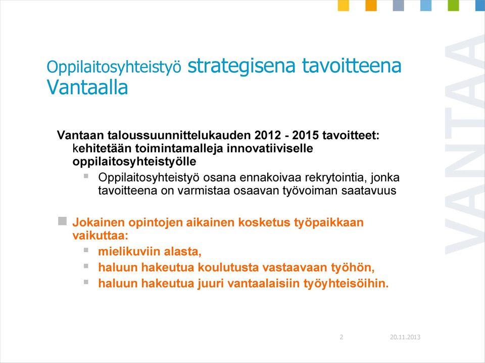 rekrytointia, jonka tavoitteena on varmistaa osaavan työvoiman saatavuus Jokainen opintojen aikainen kosketus