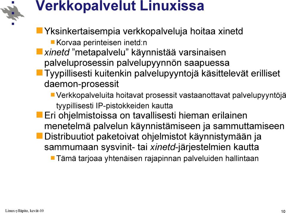 palvelupyyntöjä tyypillisesti IP-pistokkeiden kautta Eri ohjelmistoissa on tavallisesti hieman erilainen menetelmä palvelun käynnistämiseen ja sammuttamiseen