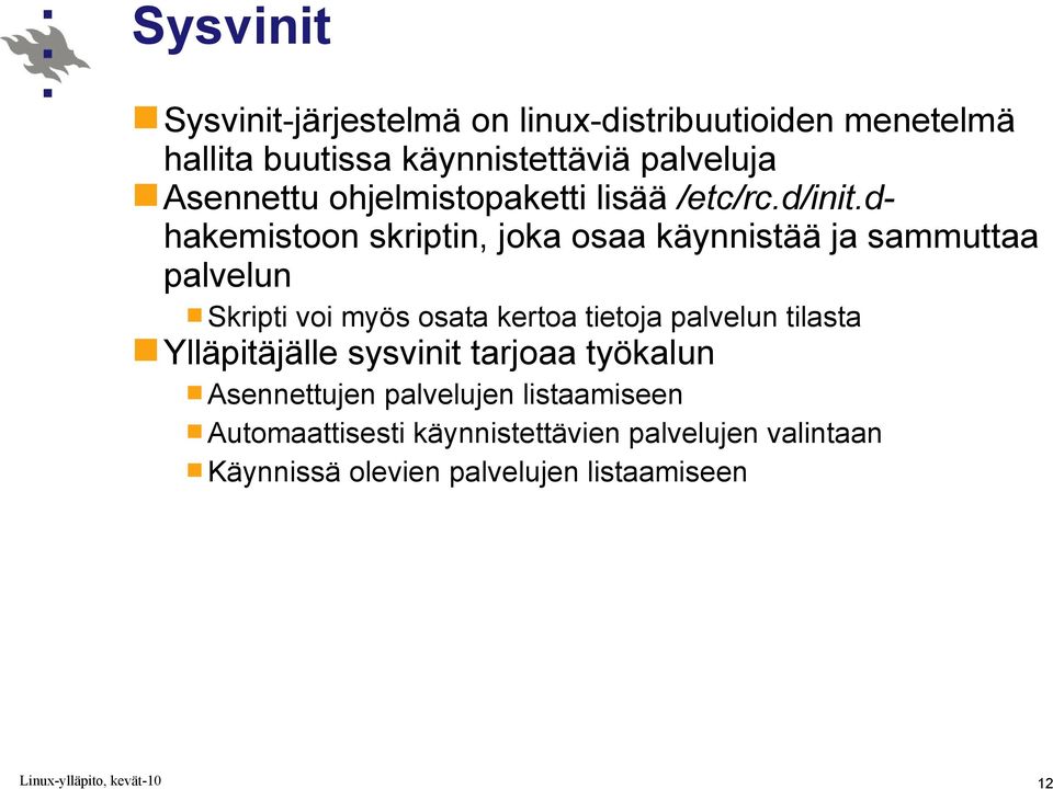 dhakemistoon skriptin, joka osaa käynnistää ja sammuttaa palvelun Skripti voi myös osata kertoa tietoja palvelun