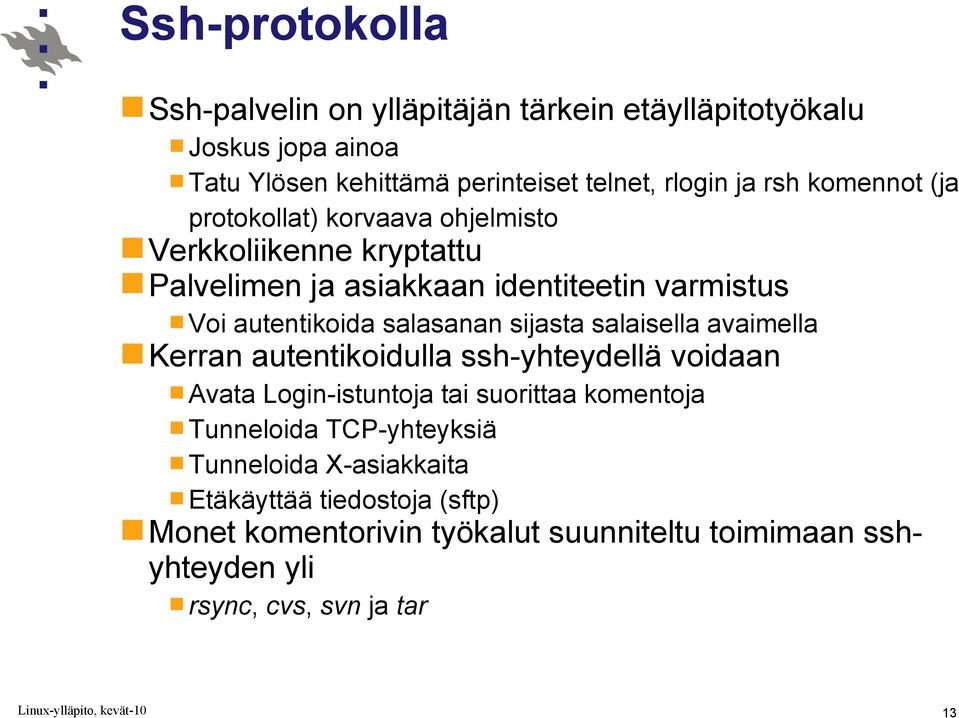 sijasta salaisella avaimella Kerran autentikoidulla ssh-yhteydellä voidaan Avata Login-istuntoja tai suorittaa komentoja Tunneloida