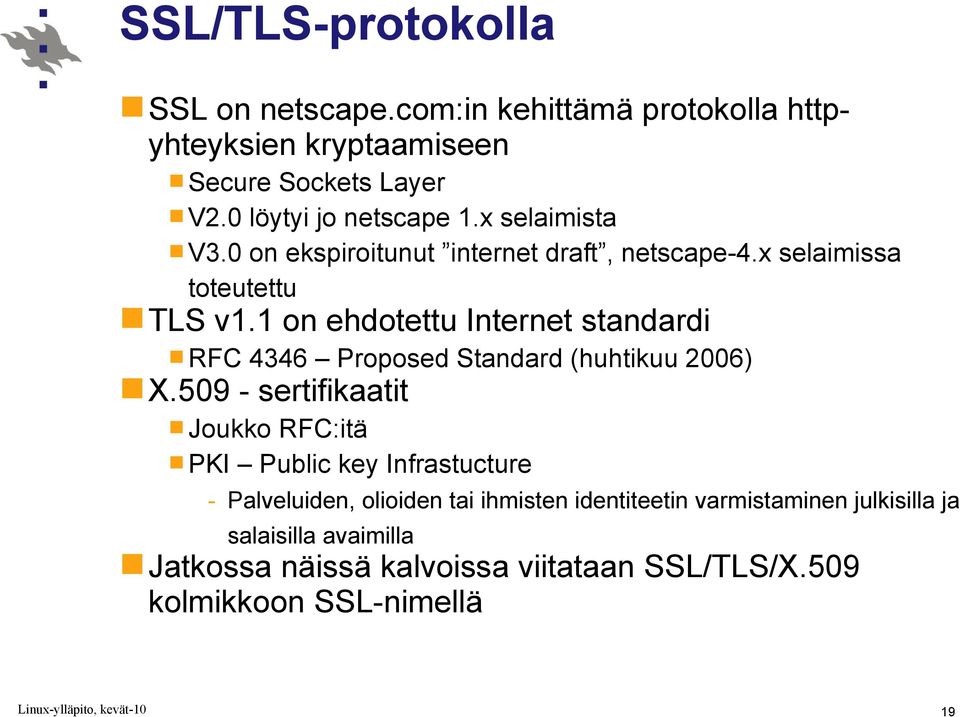 1 on ehdotettu Internet standardi RFC 4346 Proposed Standard (huhtikuu 2006) X.