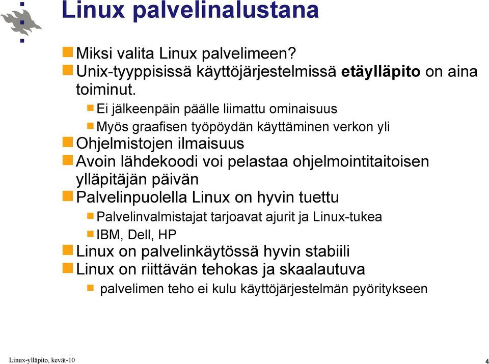 pelastaa ohjelmointitaitoisen ylläpitäjän päivän Palvelinpuolella Linux on hyvin tuettu Palvelinvalmistajat tarjoavat ajurit ja