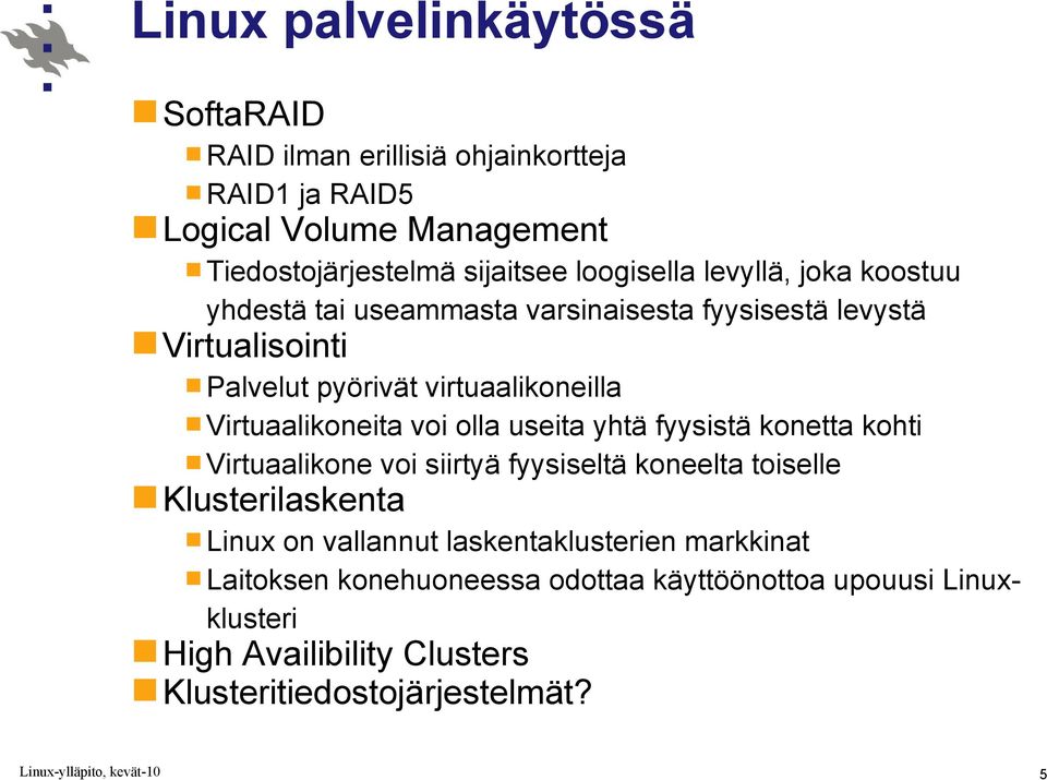 Virtuaalikoneita voi olla useita yhtä fyysistä konetta kohti Virtuaalikone voi siirtyä fyysiseltä koneelta toiselle Klusterilaskenta Linux on