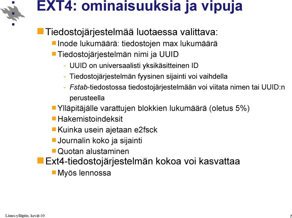 Fstab-tiedostossa tiedostojärjestelmään voi viitata nimen tai UUID:n perusteella Ylläpitäjälle varattujen blokkien lukumäärä (oletus