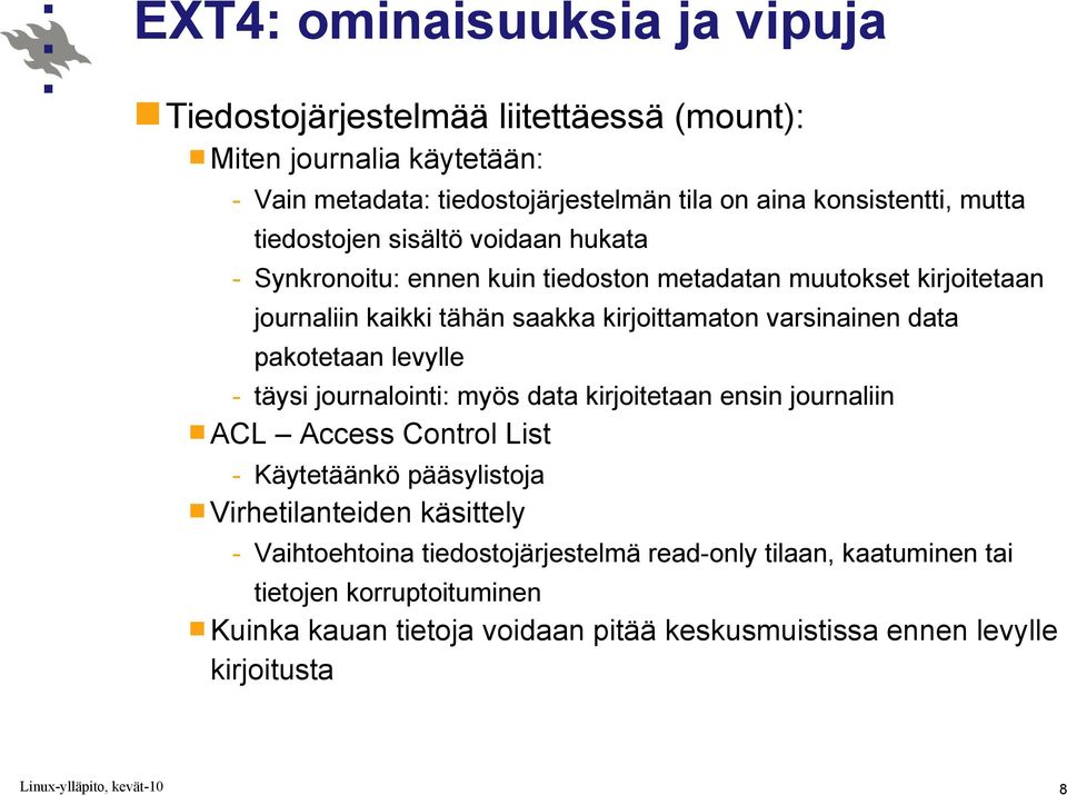 data pakotetaan levylle - täysi journalointi: myös data kirjoitetaan ensin journaliin ACL Access Control List - Käytetäänkö pääsylistoja Virhetilanteiden käsittely -