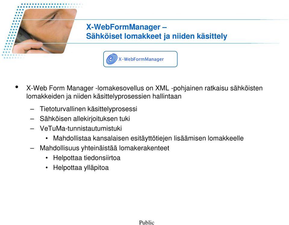 käsittelyprosessi Sähköisen allekirjoituksen tuki VeTuMa-tunnistautumistuki Mahdollistaa kansalaisen