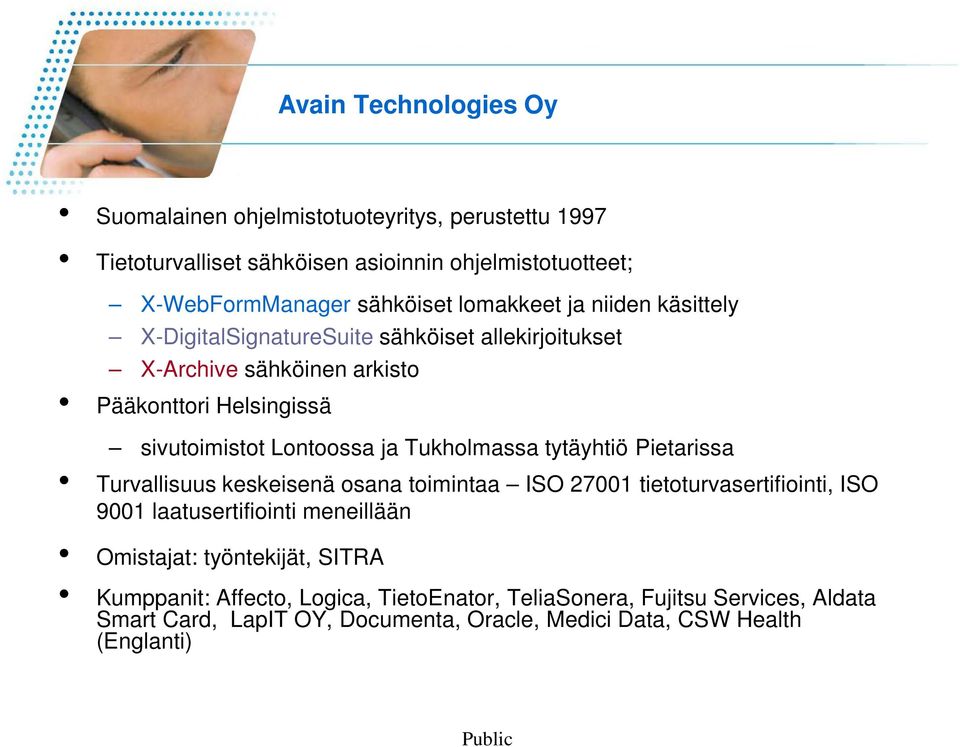 Tukholmassa tytäyhtiö Pietarissa Turvallisuus keskeisenä osana toimintaa ISO 27001 tietoturvasertifiointi, ISO 9001 laatusertifiointi meneillään Omistajat: