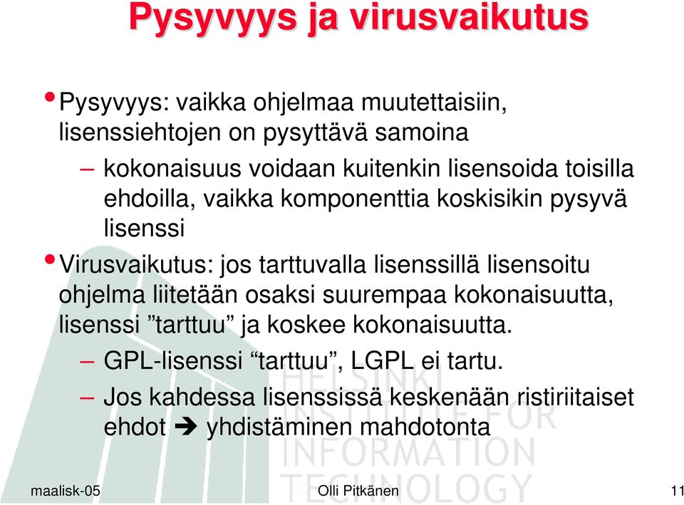 lisenssillä lisensoitu ohjelma liitetään osaksi suurempaa kokonaisuutta, lisenssi tarttuu ja koskee kokonaisuutta.