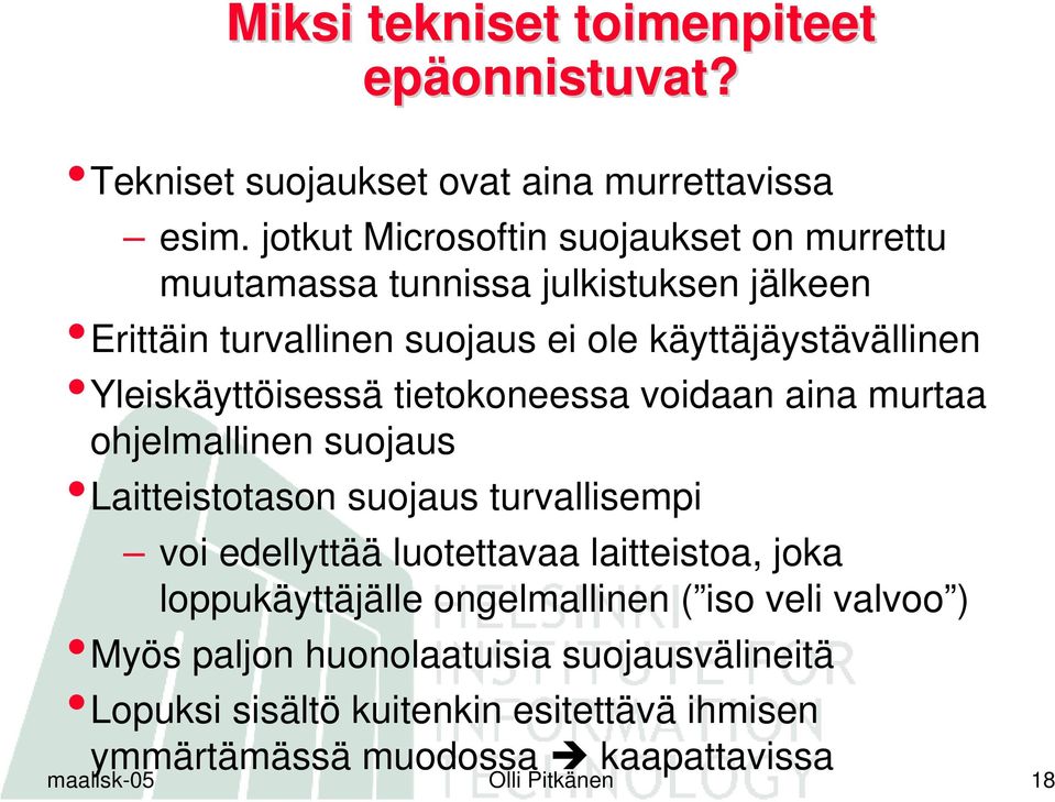 Yleiskäyttöisessä tietokoneessa voidaan aina murtaa ohjelmallinen suojaus Laitteistotason suojaus turvallisempi voi edellyttää luotettavaa