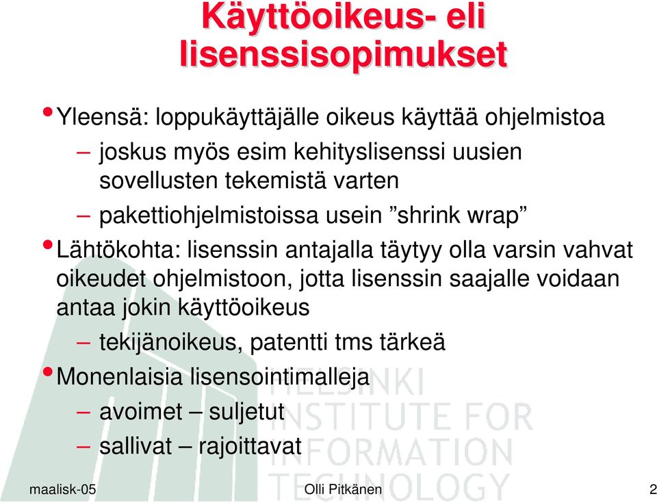 antajalla täytyy olla varsin vahvat oikeudet ohjelmistoon, jotta lisenssin saajalle voidaan antaa jokin käyttöoikeus